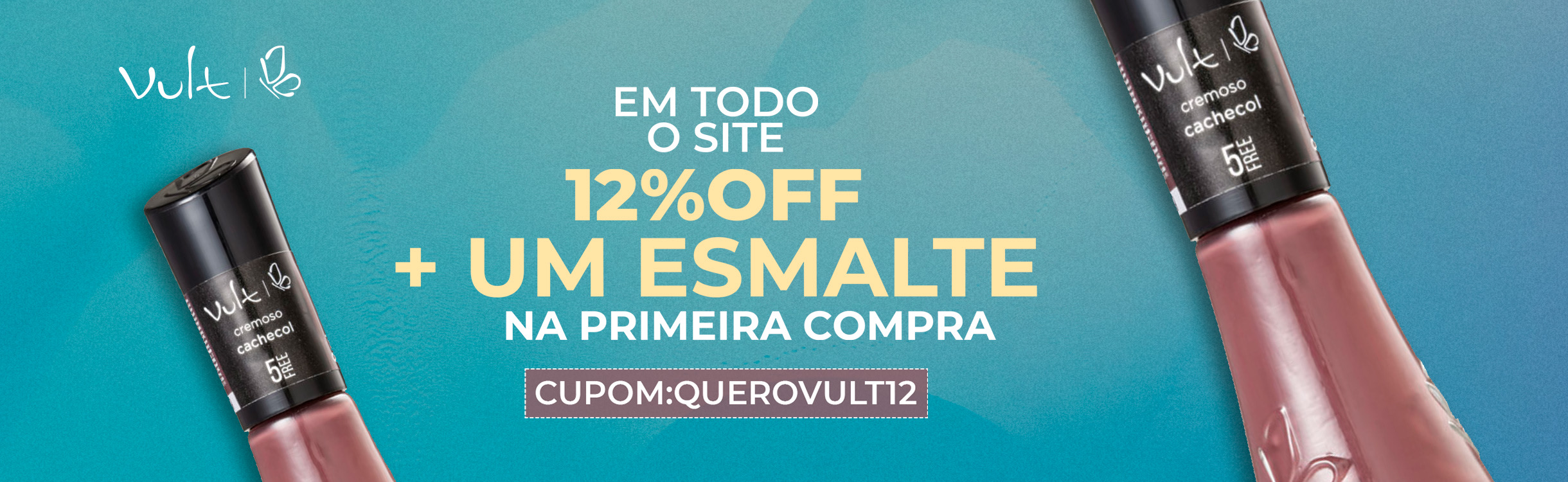 Em todo o site, ganhe 12%OFF + Esmalte na sua primeira!