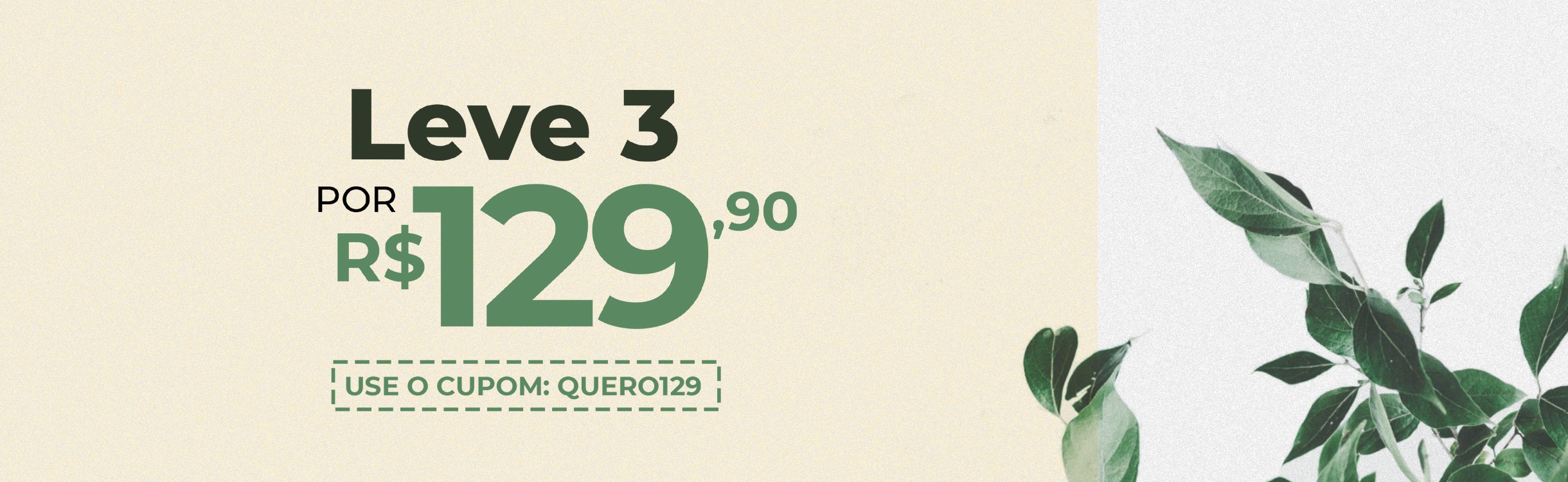 Leve 3 por apenas R$129,90