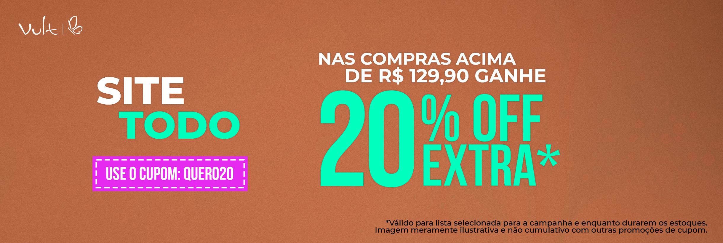 Nas compras acima de R$ 129,90 ganhe 20% OFF EXTRA