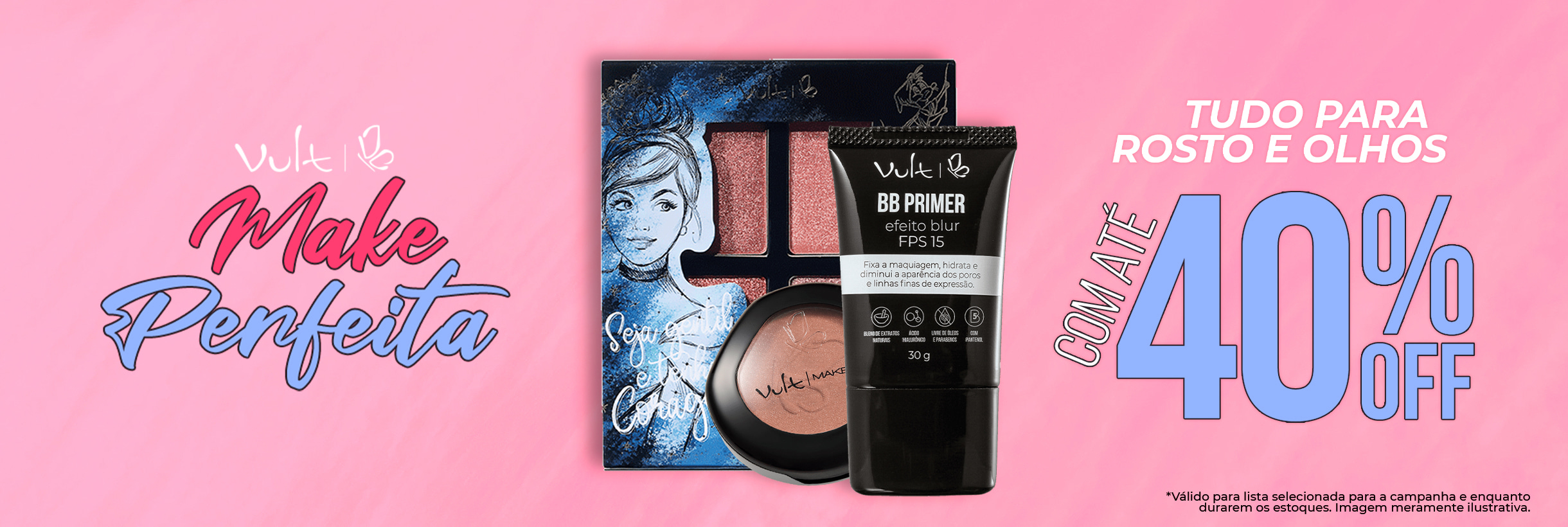 Tudo para rosto e olhos com até 40% OFF