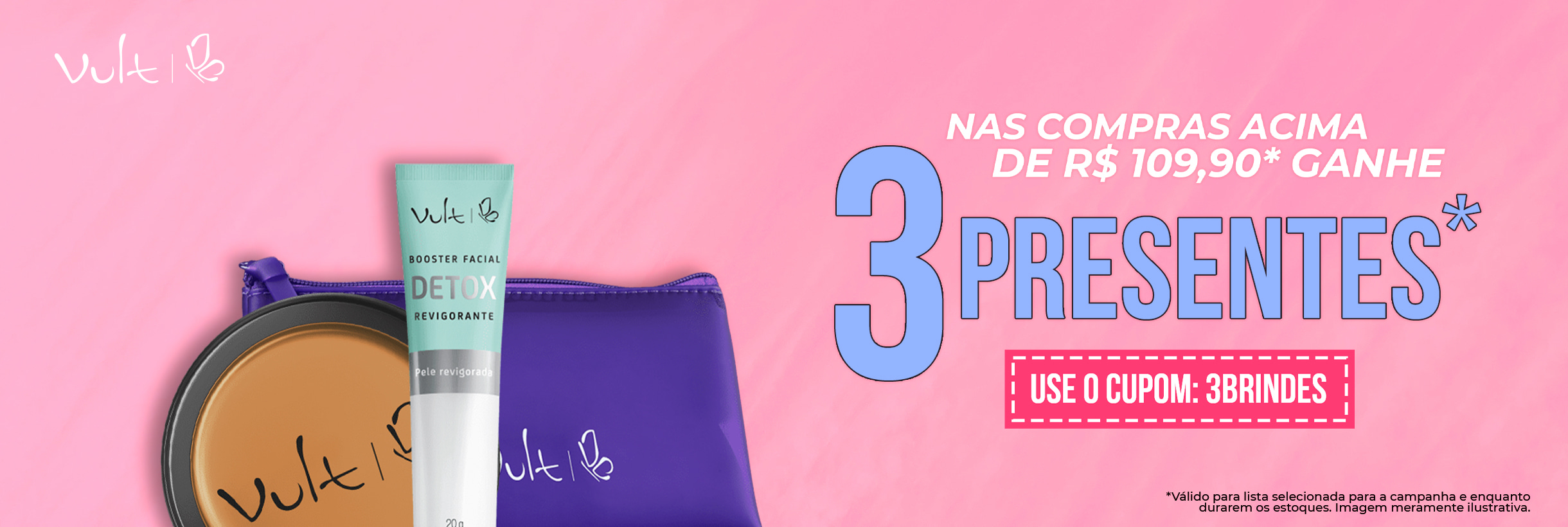 Nas compras acima de R$109,90, ganhe 3 presentes