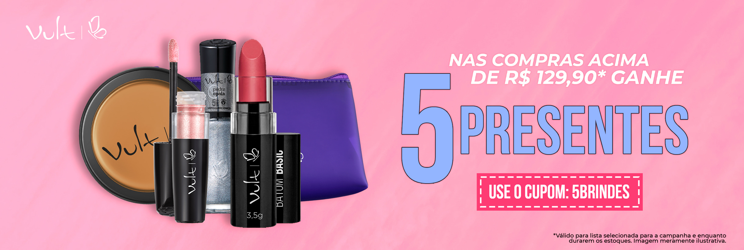 Nas compras acima de R$ 129,90 ganhe kit com 5 presentes