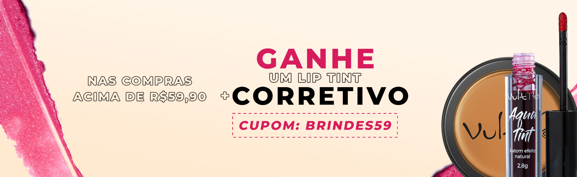 Nas compras acima de R$59,90 ganhe 2 Brindes