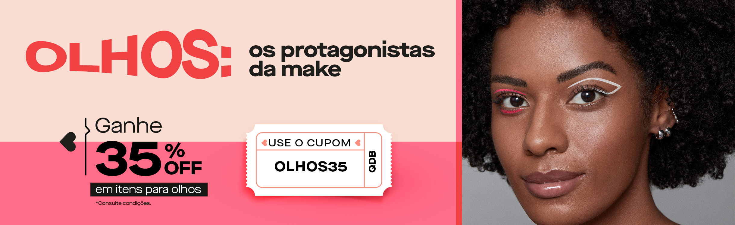 Use o cupom OLHOS35 na coleção de produtos para olhos.