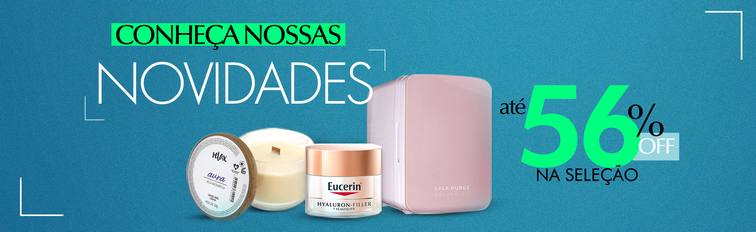 Conheça Nossas Novidades | Até 56% OFF