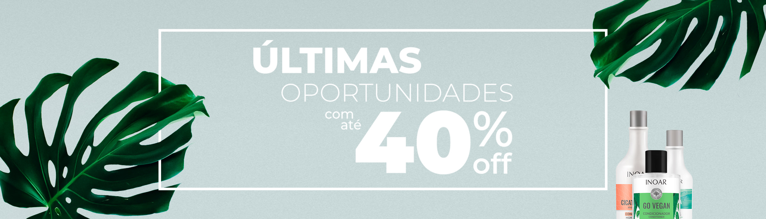 Últimas oportunidades com até 40% OFF