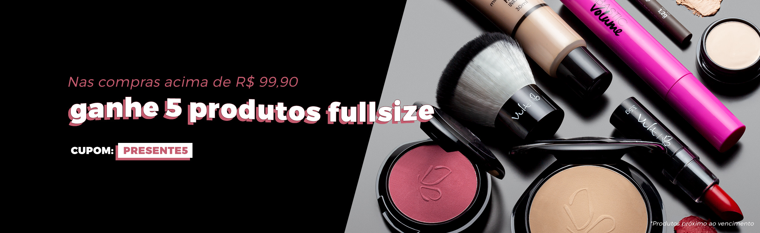 Ganhe 5 produtos full size nas compras acima de R$ 99,90