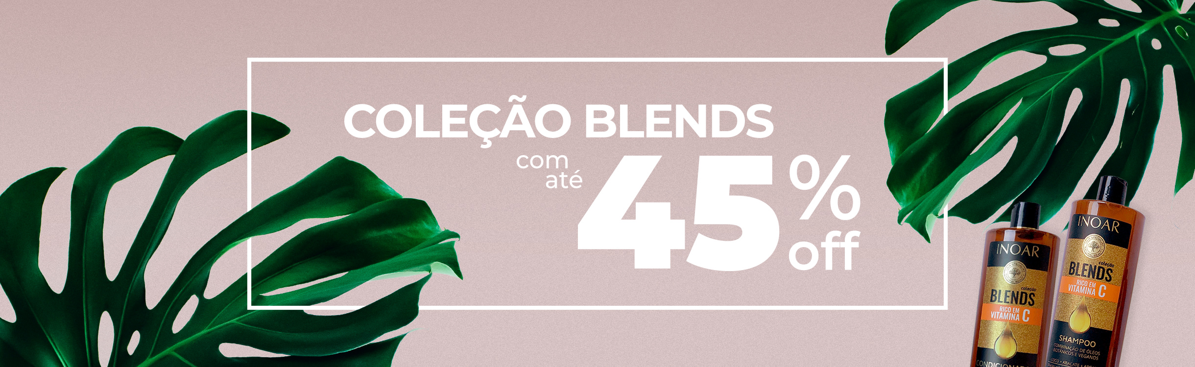 Coleção Blends até 45% OFF