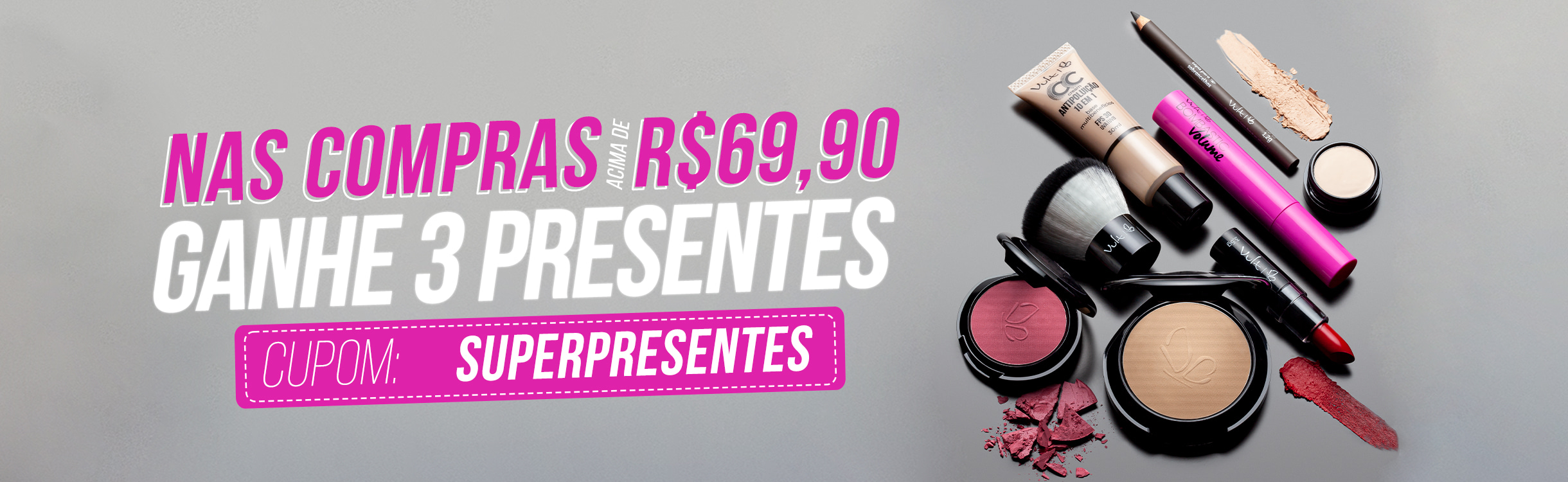 Nas compras acima de R$ 69,90, ganhe 3 super presentes da sua marca favorita!!