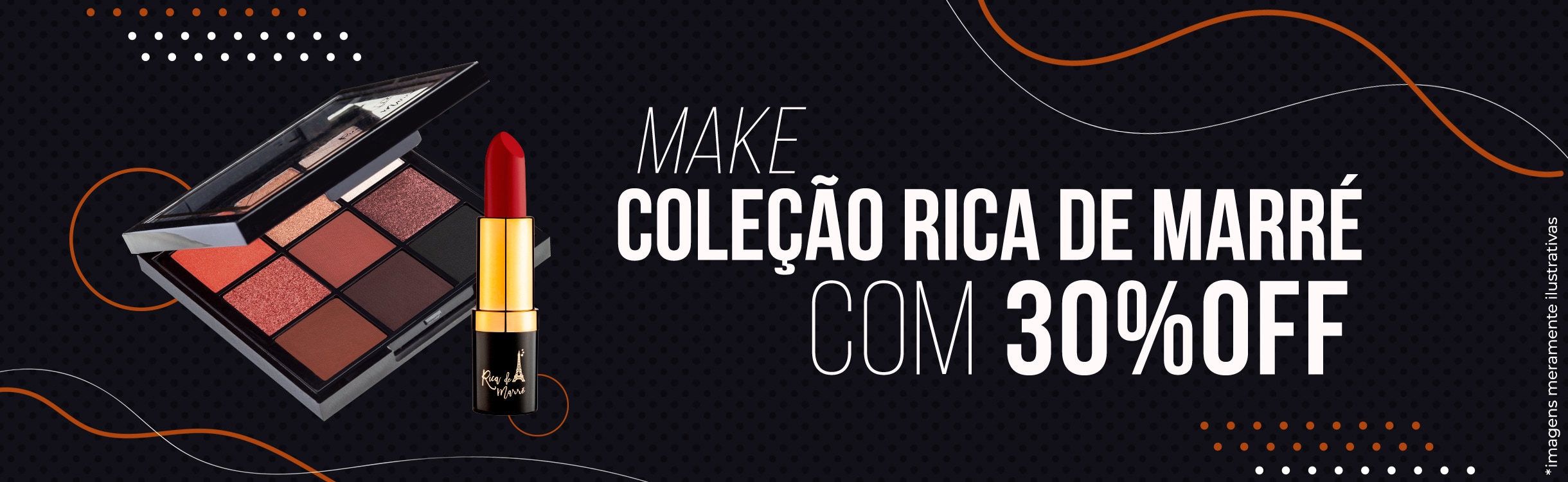 Maquiagem Rica de Marré com desconto imperdível!