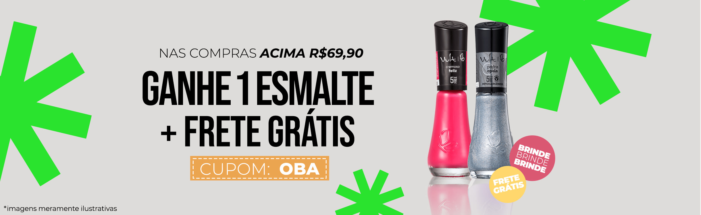 Nas compras acima de R$ 69,90, ganhe 1 esmalte ao aplicar o cupom + frete grátis!