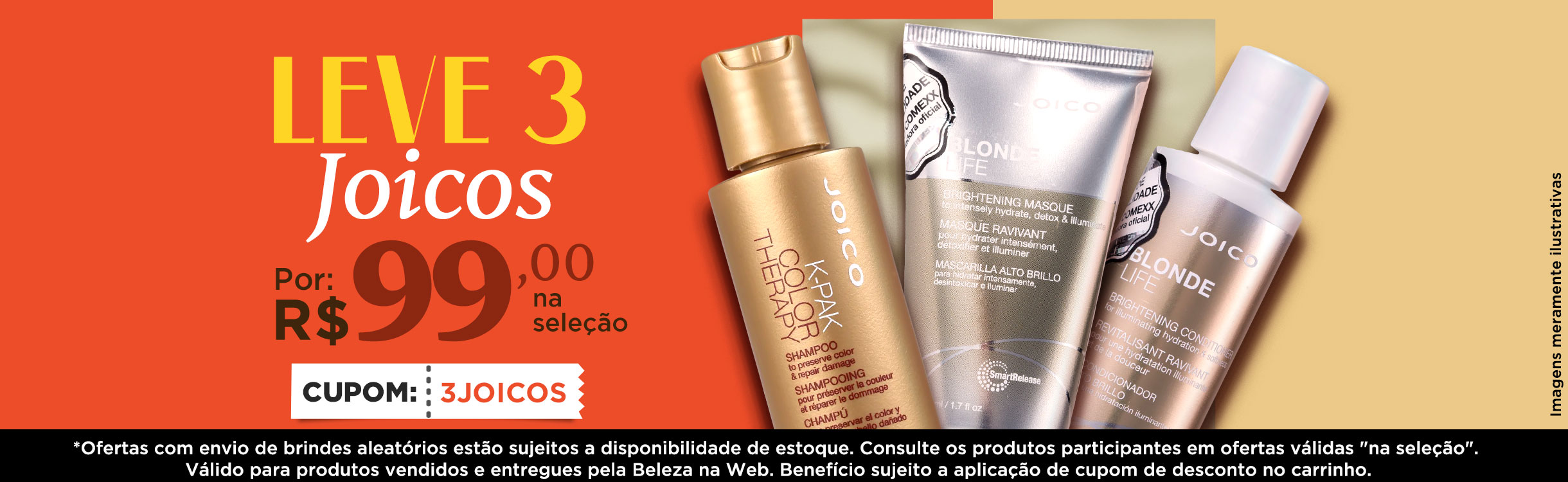 Escolha 3 tratamentos profissionais JOICO por R$99,00 na seleção.
