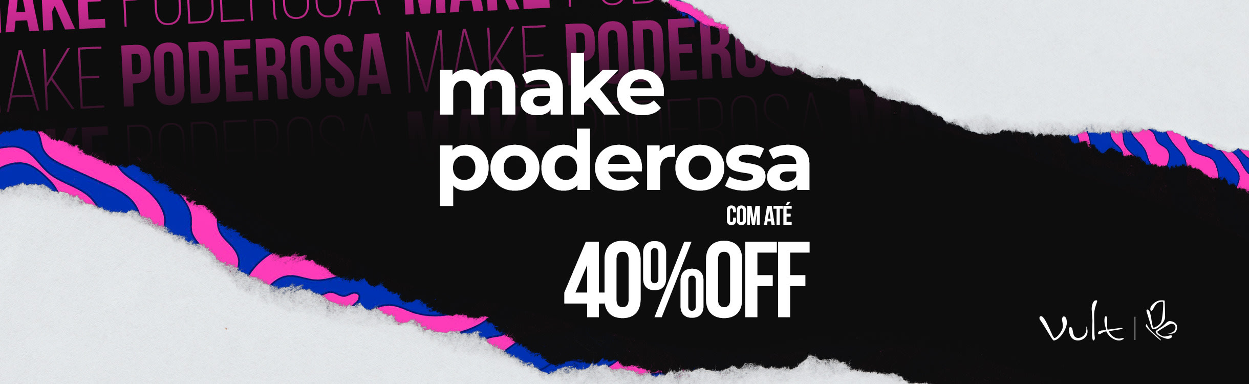 Makes com até 40% de desconto para você ficar ainda mais poderosa!