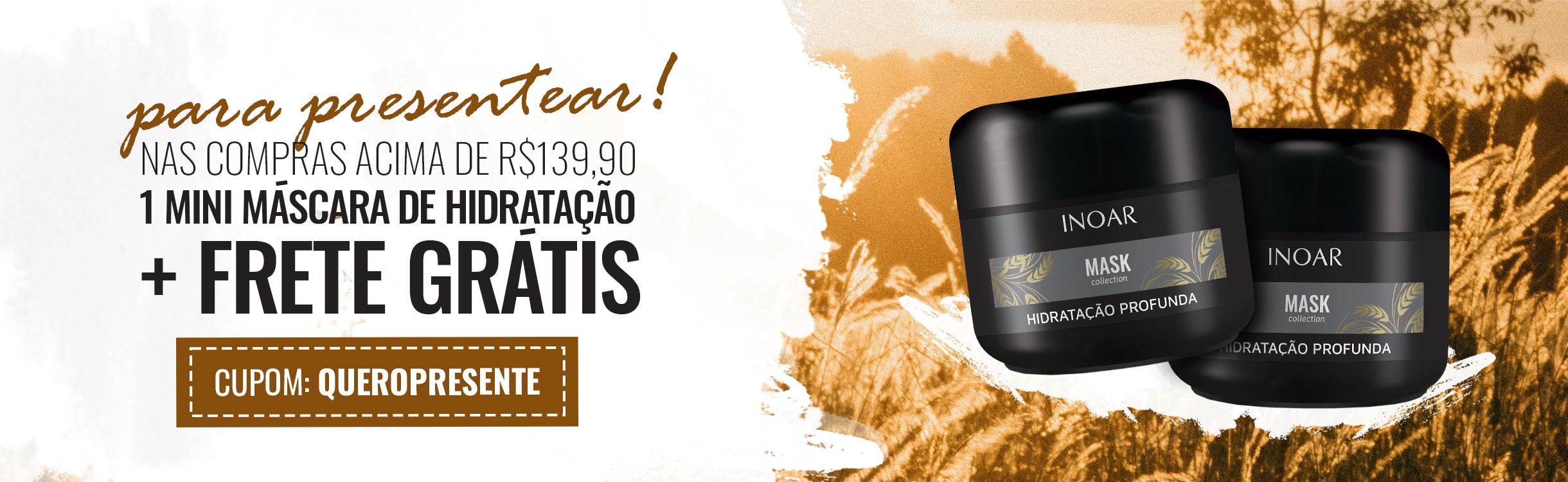 Ganhe 1 mini máscara de hidratação + frete grátis nas compras acima de R$ 139,90