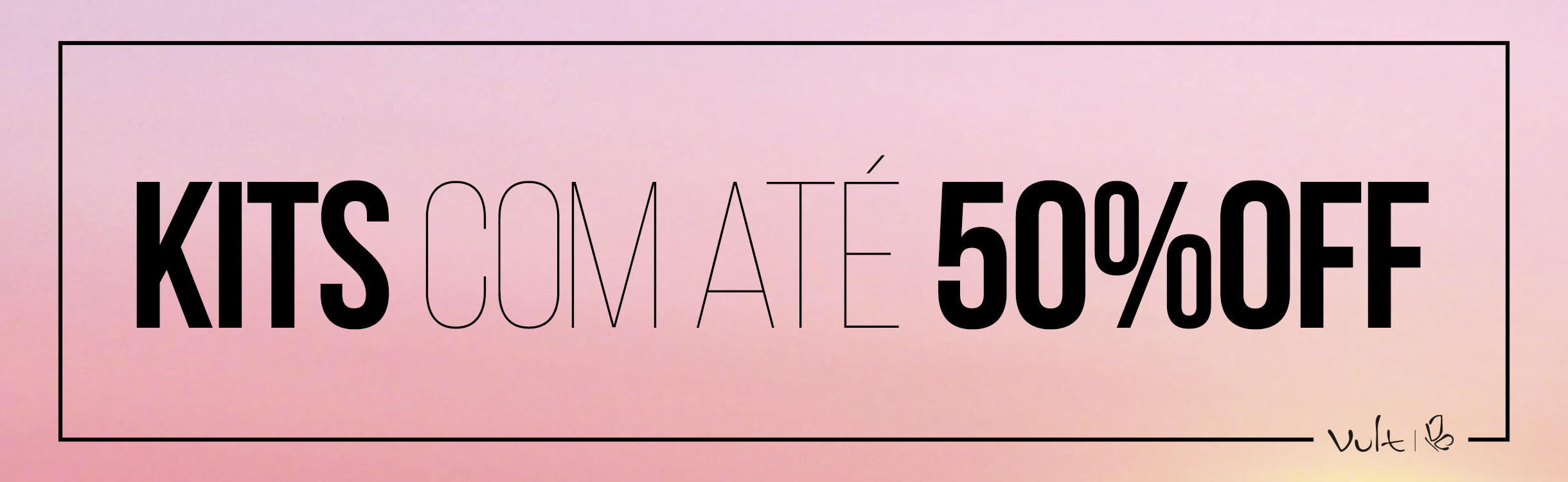 Kits incríveis com até 50% OFF por tempo limitado!