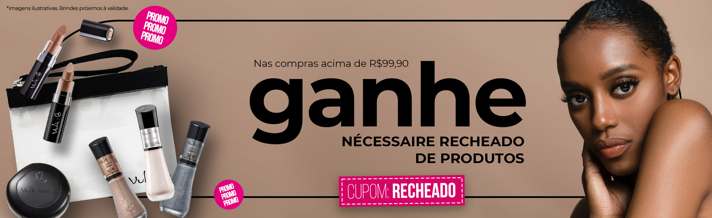 Ganhe 1 nécessaire recheado com produtos incríveis nas compras acima de R$ 99,90!