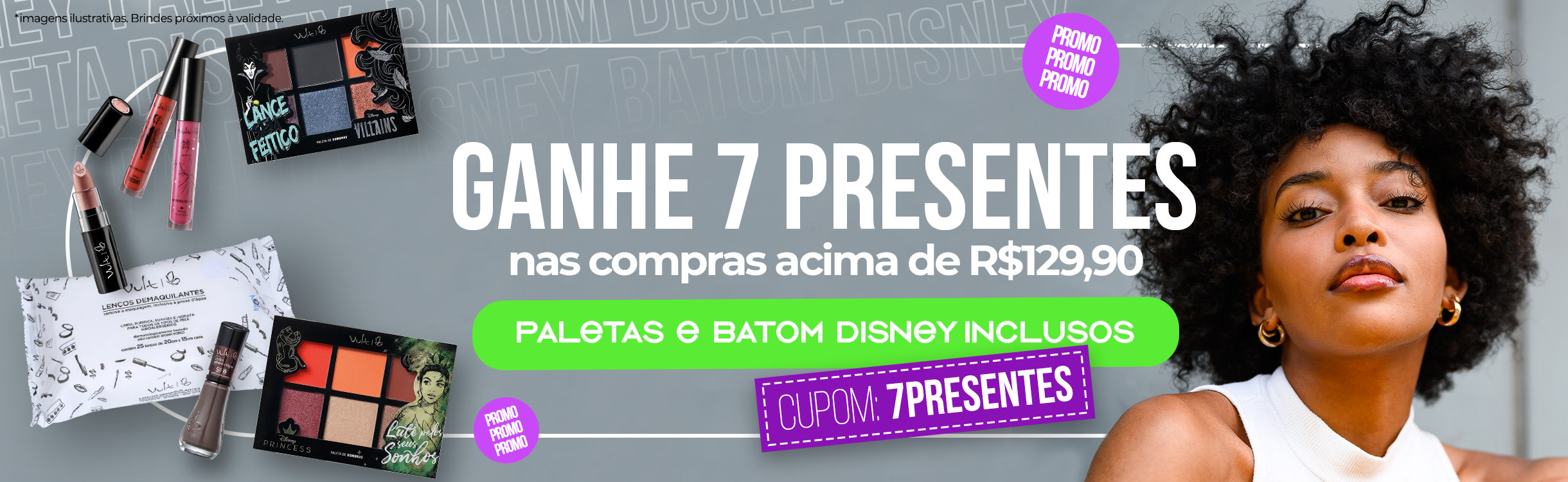 Ganhe 7 presentes nas compras acima de R$ 129,90