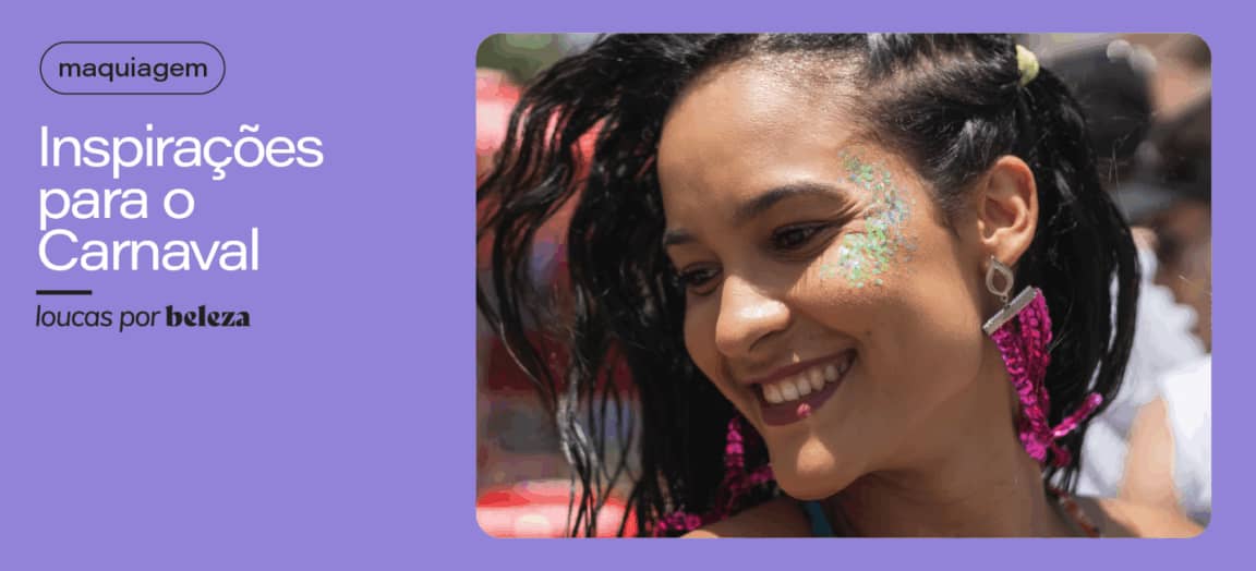 Maquiagem para o carnaval: inspirações para brilhar!