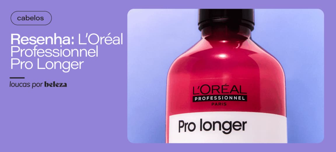 Resenha: linha L’Oréal Professionnel Pro Longer