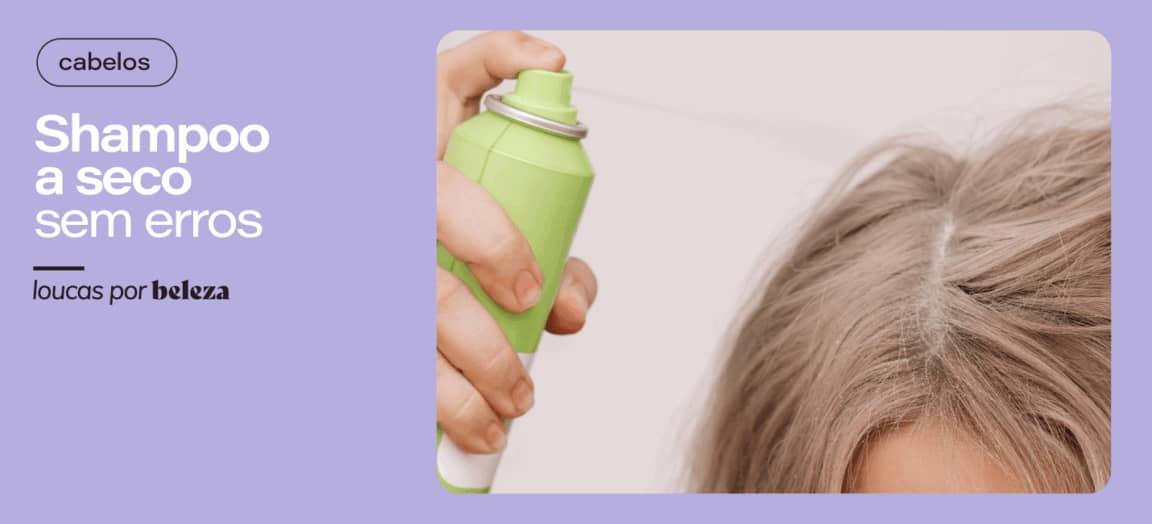 4 erros ao usar shampoo a seco