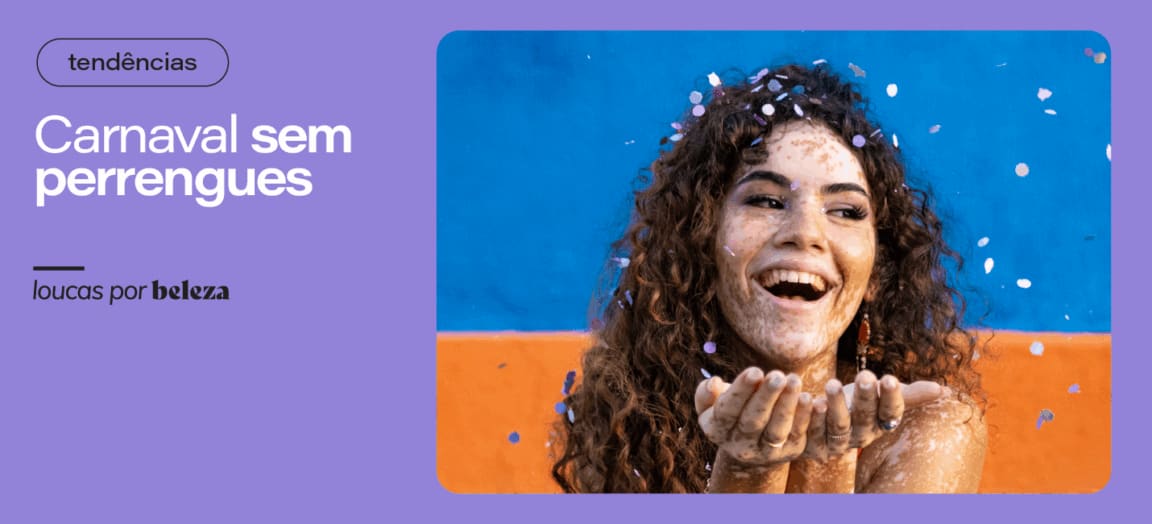 4 dicas para curtir o Carnaval sem perrengues de beleza
