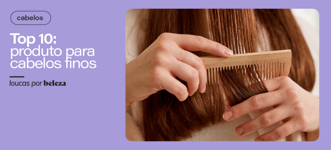 10 melhores produtos para cabelos finos