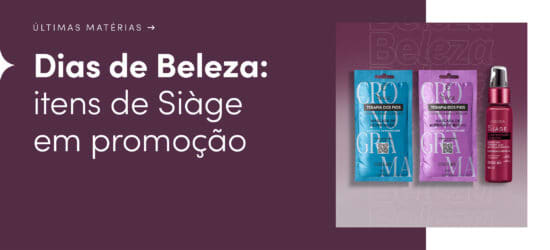 Dias de Beleza: itens de Siàge na promoção para fazer cronograma capilar