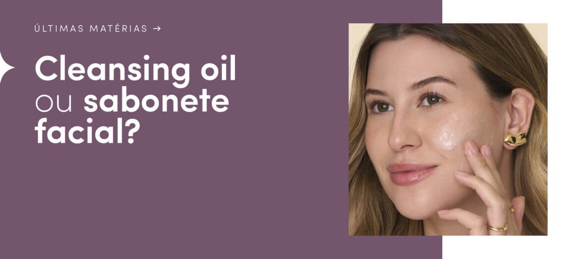 Cleansing oil ou sabonete facial? Niina Secrets te ajuda a escolher!