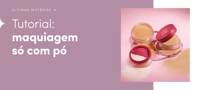 Maquiagem só com pó: aprenda a técnica de make com Niina Secrets