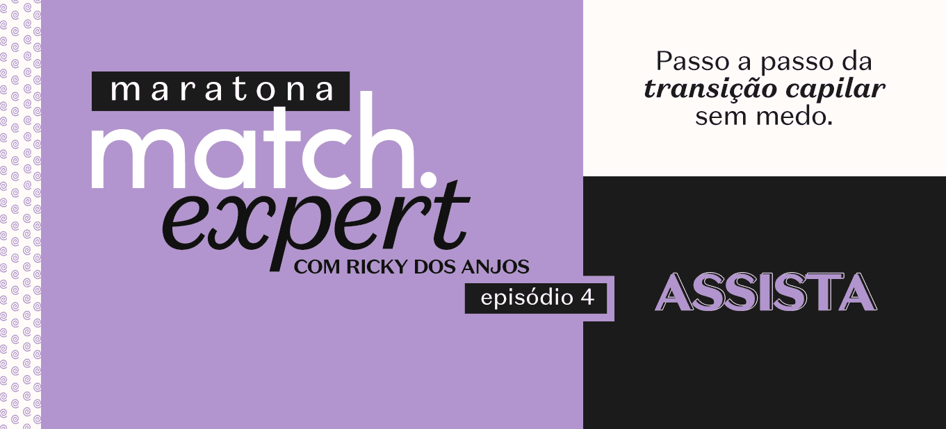 Maratona Match Expert com Ricky dos Anjos Episódio 3: Transição Capilar