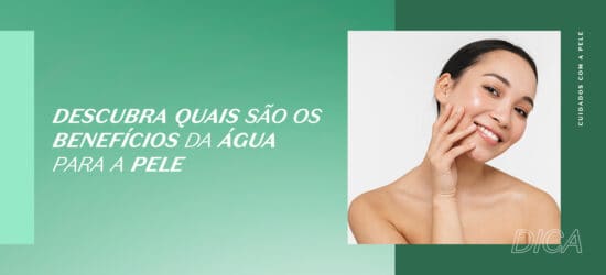 Descubra quais são os benefícios da água para a pele