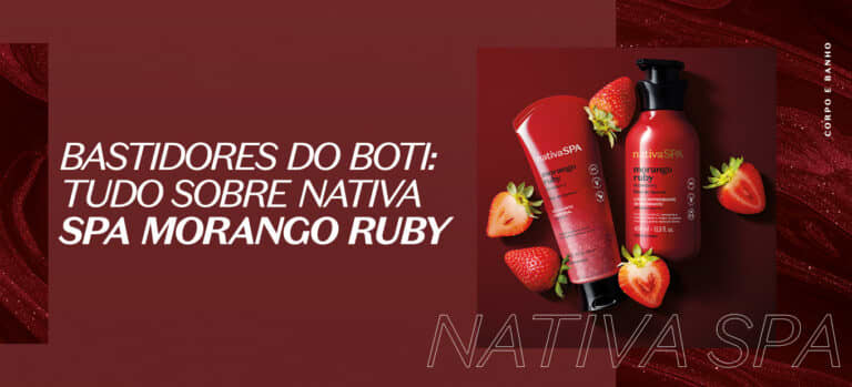 Bastidores do Boticário: Nativa SPA Morango Ruby