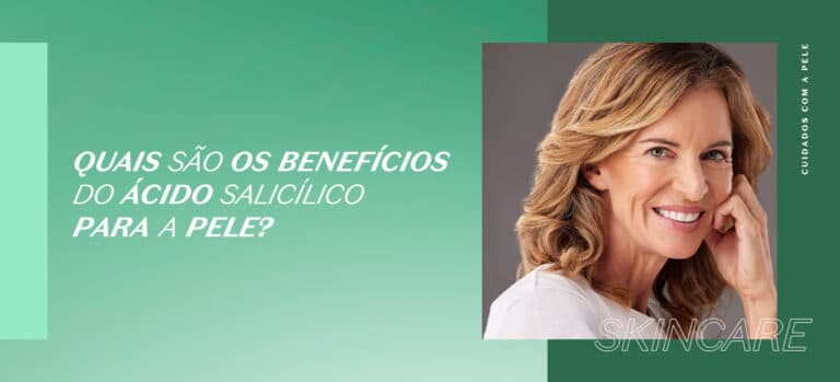 Quais são os benefícios do Ácido Salicílico para a pele?