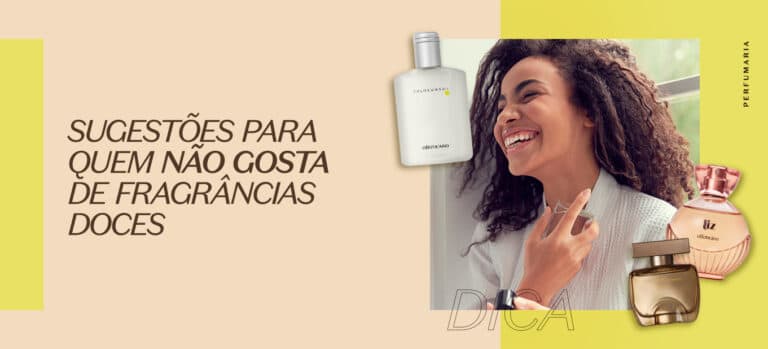 Sugestões para quem não gosta de fragrâncias doces