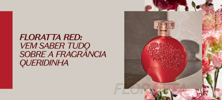 Floratta Red: vem saber tudo sobre a fragrância queridinha