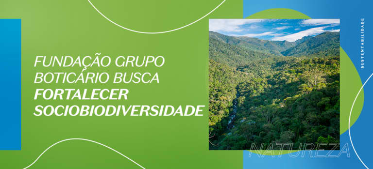 Grupo Boticário busca fortalecer sociobiodiversidade