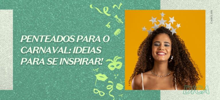 Penteados para o Carnaval: 4 ideias para se inspirar