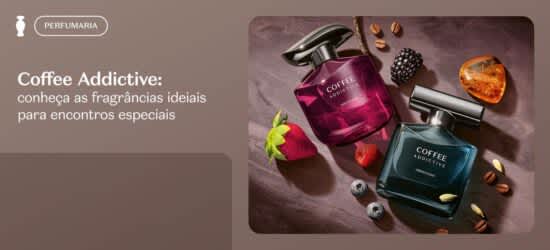 Coffee Addictive: conheça as fragrâncias ideiais para encontros especiais
