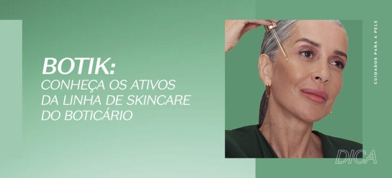 Botik: conheça os ativos da linha de skincare do Boticário