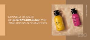 Selos de sustentabilidade por trás dos cosméticos