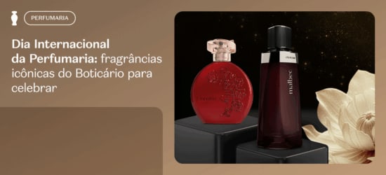 Dia Internacional da Perfumaria: 10 fragrâncias icônicas do Boticário para celebrar