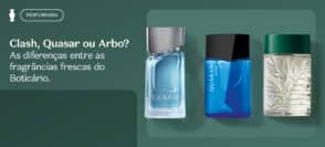 Clash, Quasar ou Arbo? As diferenças entre as fragrâncias frescas do Boticário.
