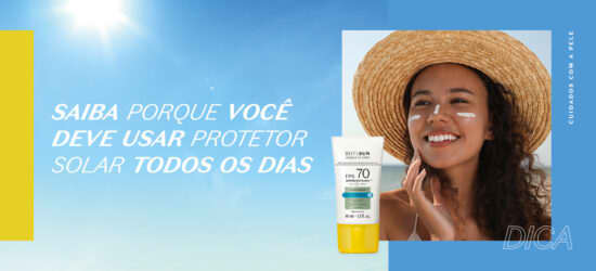 Saiba porque você deve usar protetor solar todos os dias