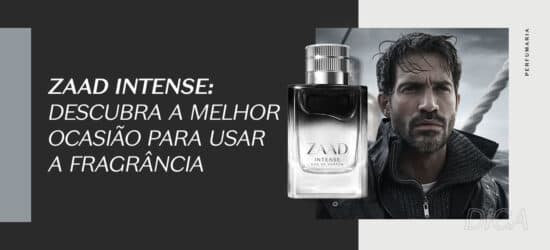 ZAAD Intense: Descubra a melhor ocasião para usar a fragrância