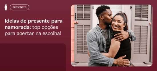 Presentes para a namorada: dicas e opções para acertar na escolha