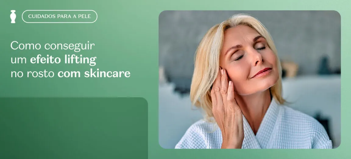 Como conseguir um efeito lifting no rosto com skincare