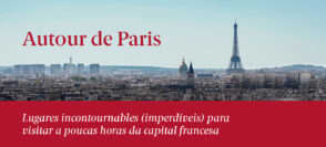 Autour de Paris: lugares incontournables (imperdíveis) para visitar a poucas horas da capital francesa