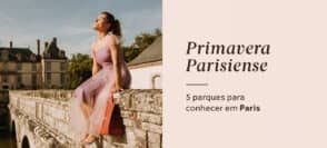 Primavera Parisiense: 5 parques para conhecer em Paris