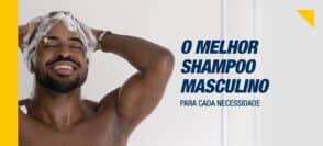 O melhor shampoo masculino para cada necessidade