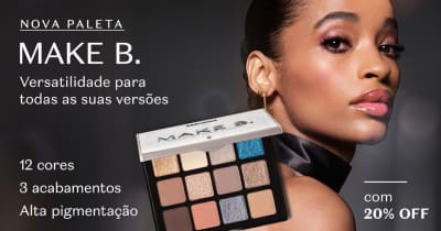 Fundo preto com a nova Paleta de Sombras Make B. Natural and More no centro. Ao lado, o rosto de uma modelo negra com maquiagem em destaque. A comunicação fala do lançamento com 20% OFF.